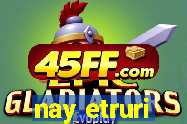 nay etruri